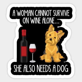 A Woman Cannot Survive On Wine Alone She Also Needs A Yorkie Sticker